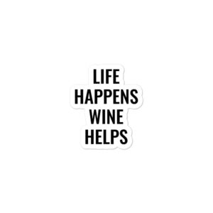 “Life Happens. Wine Helps.” Bubble-free stickers | Wine Maven