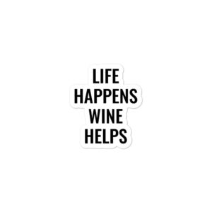 “Life Happens. Wine Helps.” Bubble-free Stickers