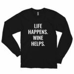"Life Happens. Wine Helps." Long Sleeve T-Shirt