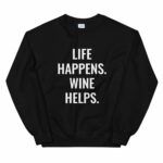 "Life Happens. Wine Helps." Unisex Sweatshirt