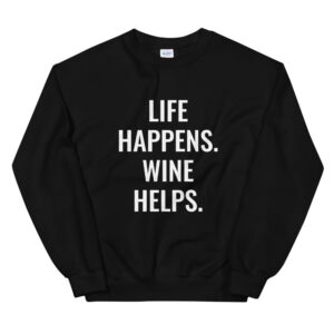 Life Happens. Wine Helps. Unisex Sweatshirt | Wine Maven