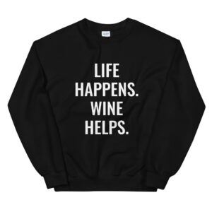 "Life Happens. Wine Helps." Unisex Sweatshirt