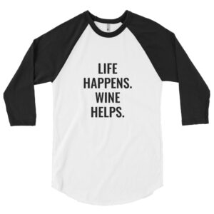 3/4 Sleeve Raglan Shirt - "Life Happens. Wine Helps." | Wine Maven